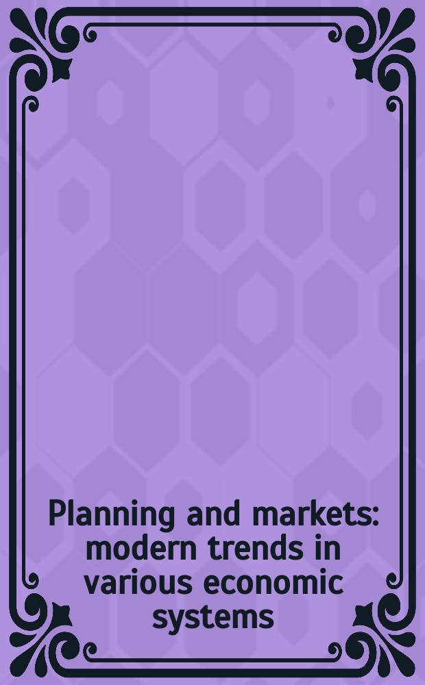 Planning and markets: modern trends in various economic systems; Papers of the Nice conference on planning and markets in 1966 / Ed. by John T. Dunlop, Prof. ... and Nikolay P. Fedorenko ..