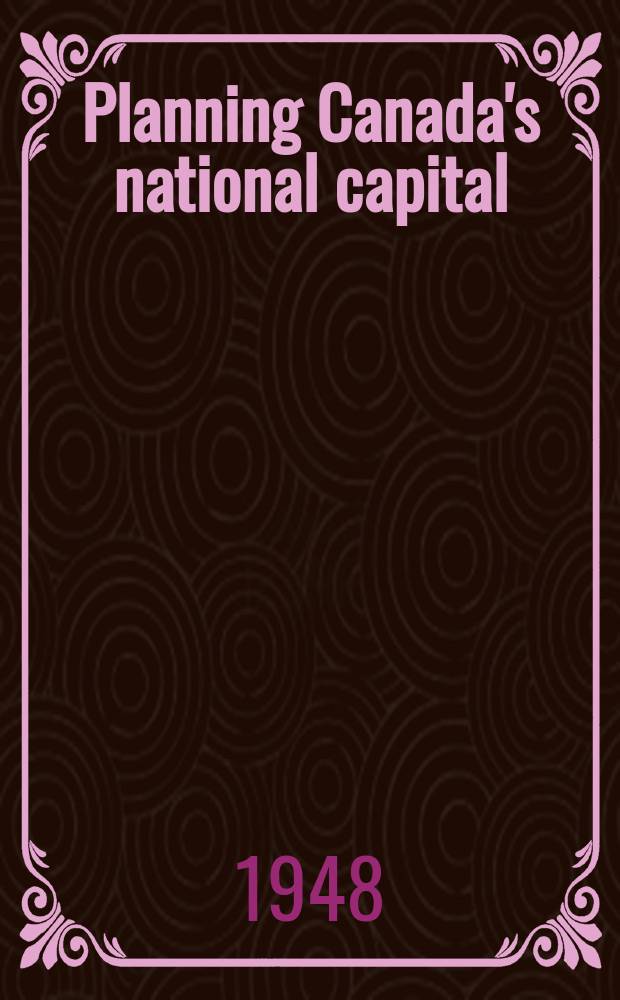 Planning Canada's national capital : Ottawa Album
