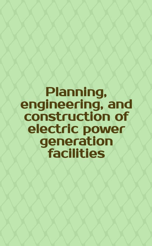 Planning, engineering, and construction of electric power generation facilities