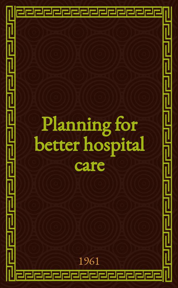 Planning for better hospital care : Report on the hospitals and health agencies of the Federation of Jewish philanthropies of New York