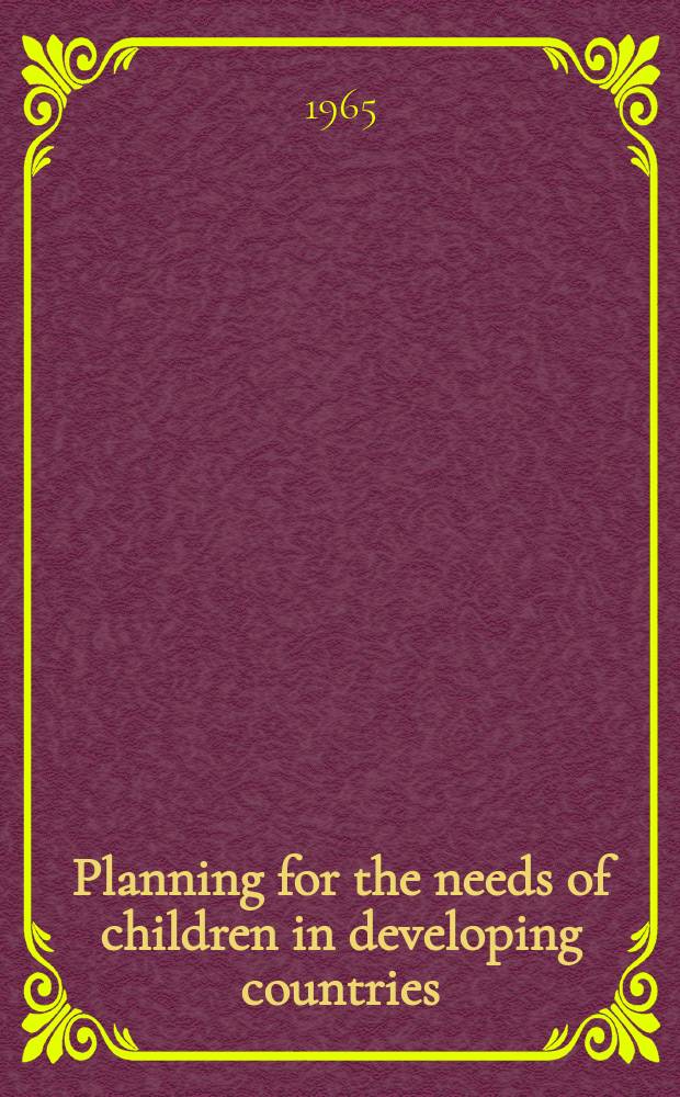 Planning for the needs of children in developing countries : Report of a Round-table conference, 1-7 Apr. 1964, Bellagio ..