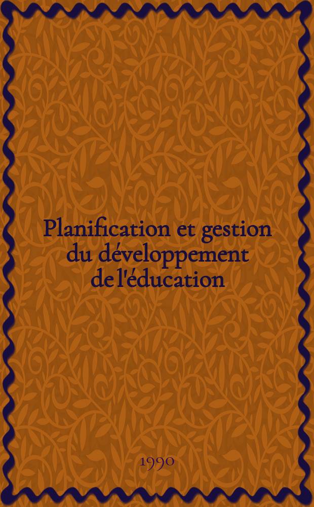 Planification et gestion du développement de l'éducation : Rapport final du Congr. intern., Mexico, 26-30 mars 1990