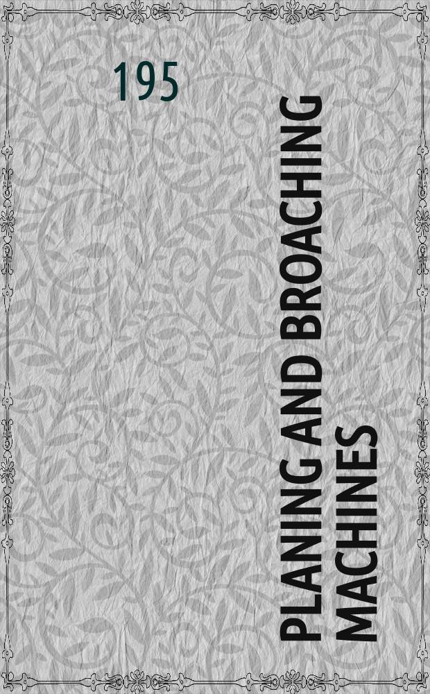 Planing and broaching machines : Open side planers, double housing laners, plate edge planers a. o.