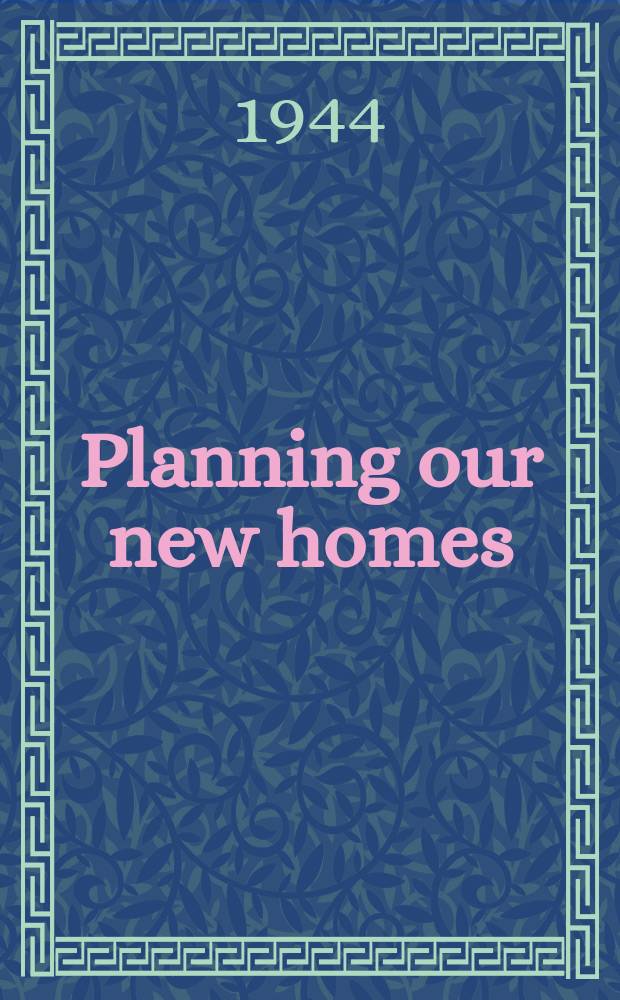 Planning our new homes : Report by the Scottish housing advisory committee on the design, planning and furnishing of new houses : Publication prepared for the Committee by the Department of health for Scotland