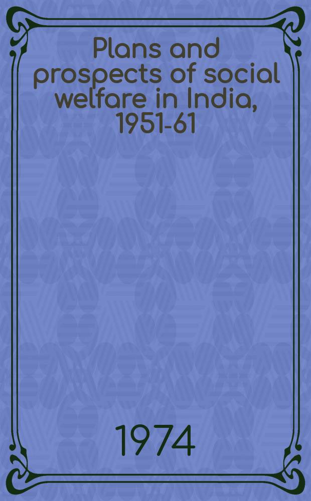 Plans and prospects of social welfare in India, 1951-61 : Issued on behalf of the Planning commiss., Gov. of India