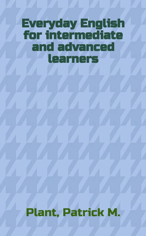 Everyday English for intermediate and advanced learners : Ein Konversations- u. Übungsbuch