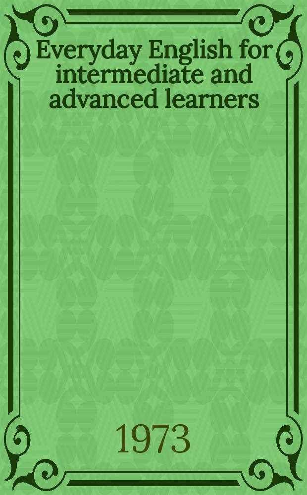 Everyday English for intermediate and advanced learners : Ein Konversations- und Übungsbuch