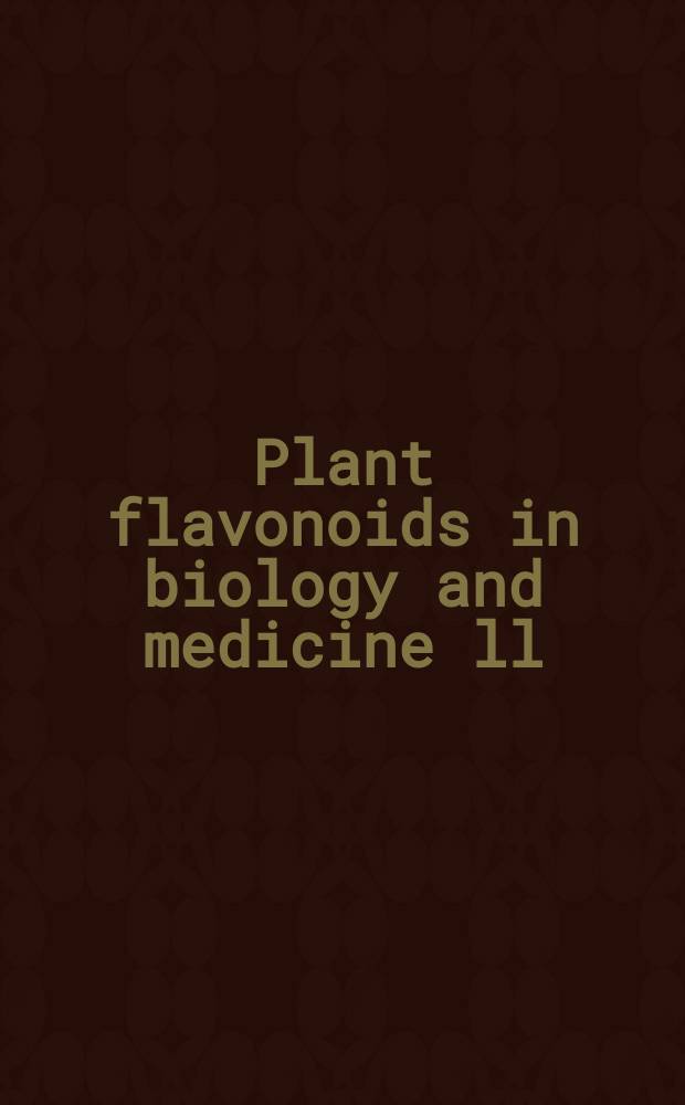 Plant flavonoids in biology and medicine ll : Biochem., cellular, a. medicinal properties : Proc. of a Meet. on plant flavonoids in biology a. medicine held in Strasbourg, France, Aug. 31 - Sept. 3, 1987