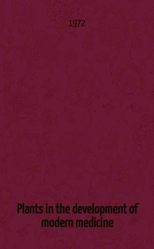 Plants in the development of modern medicine : Papers of a Symposium, held on May 8 to 10, 1968 in Cambridge