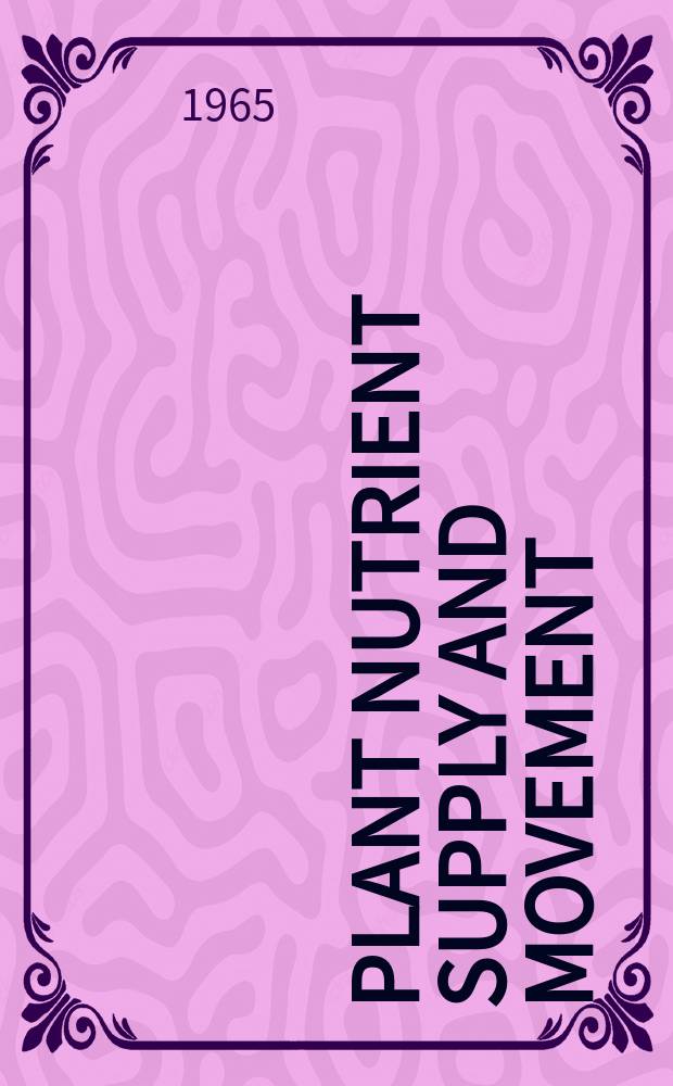Plant nutrient supply and movement : Report of a Panel on the use of isotopes and radiation in plant nutrient supply and movement in soil systems, convened by the International atomic energy agency and the Food and agriculture organization of the United Nations and held in Vienna, 9-13 Nov. 1964