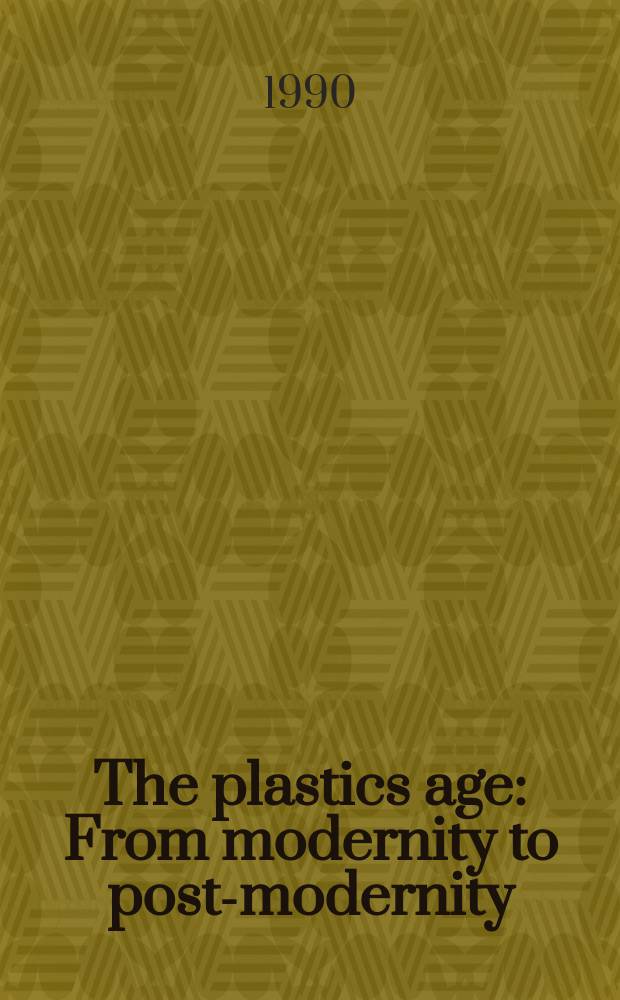 The plastics age : From modernity to post-modernity