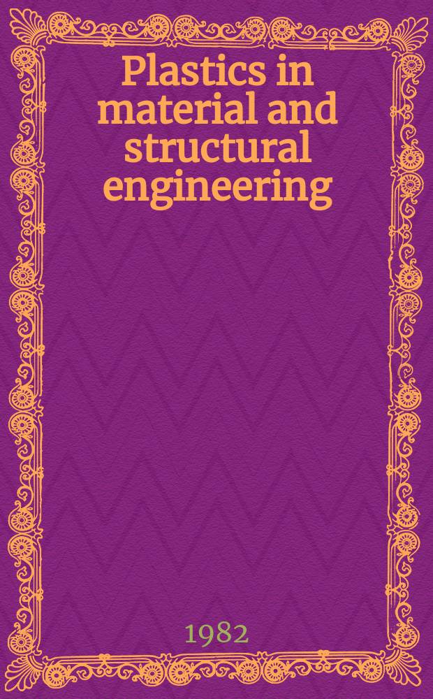 Plastics in material and structural engineering : Proc. of the ICP/RILEM/IBK Intern. symp., Prague, June 23-25, 1981