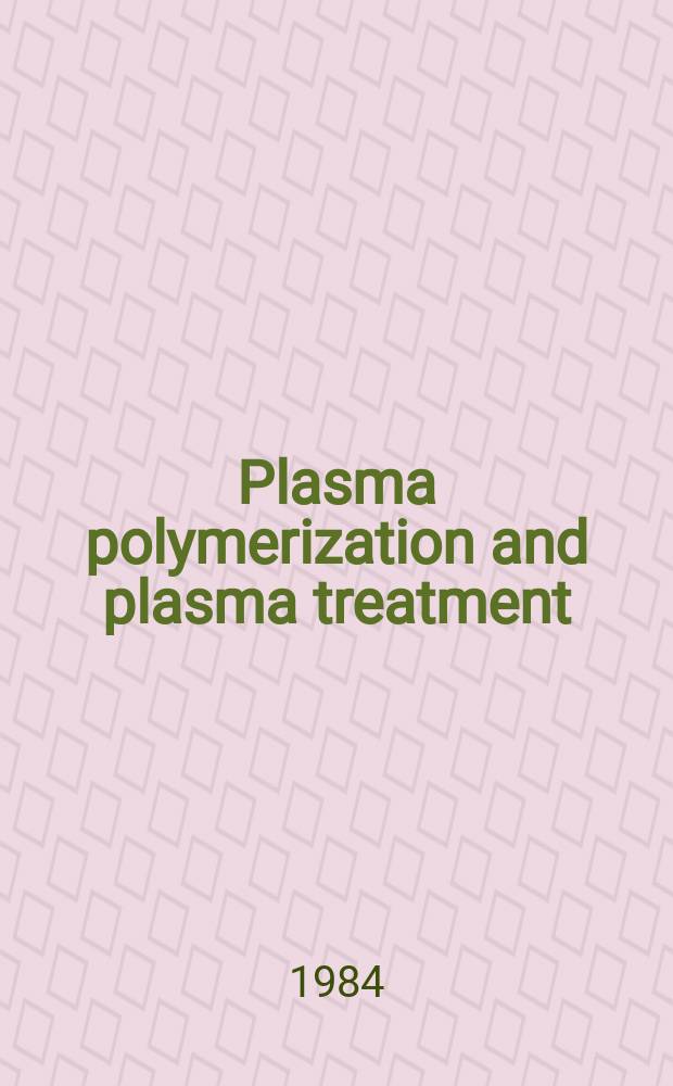 Plasma polymerization and plasma treatment : Symposium on plasma polymerization and plasma treatment. Sept. 1982