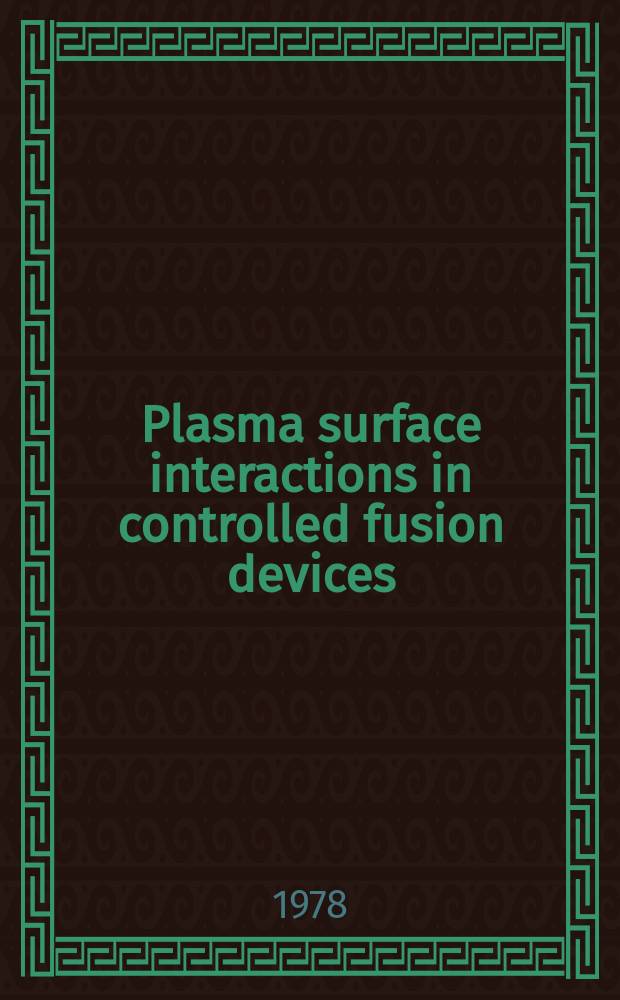 Plasma surface interactions in controlled fusion devices : Proc. of the Third Intern. conference on plasma surface interactions in controlled fusion devices Abingdon-Oxfordshire, UK, 3-7 Apr. 1978