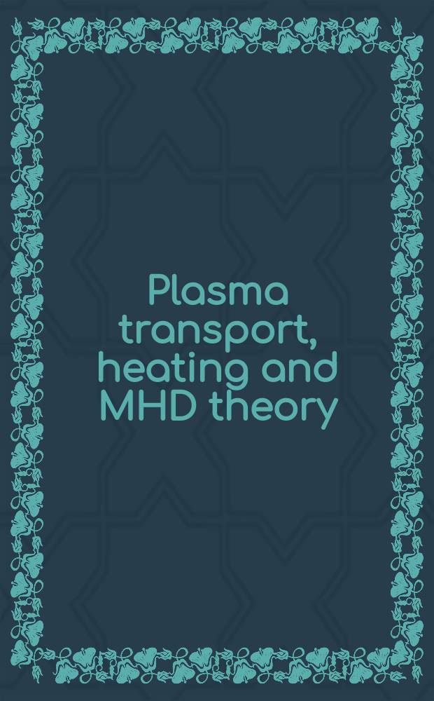 Plasma transport, heating and MHD theory : Proc. of the Workshop, Varenna, Italy, 12-16 Sept. 1977