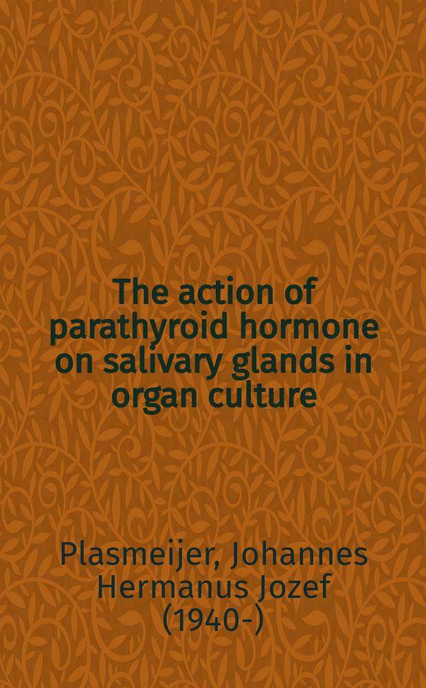 The action of parathyroid hormone on salivary glands in organ culture : Proefschrift ... aan de Rijksuniv. te Leiden ..