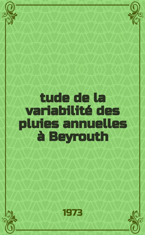 &Eacute;tude de la variabilit&eacute; des pluies annuelles &agrave; Beyrouth (1876-1972)