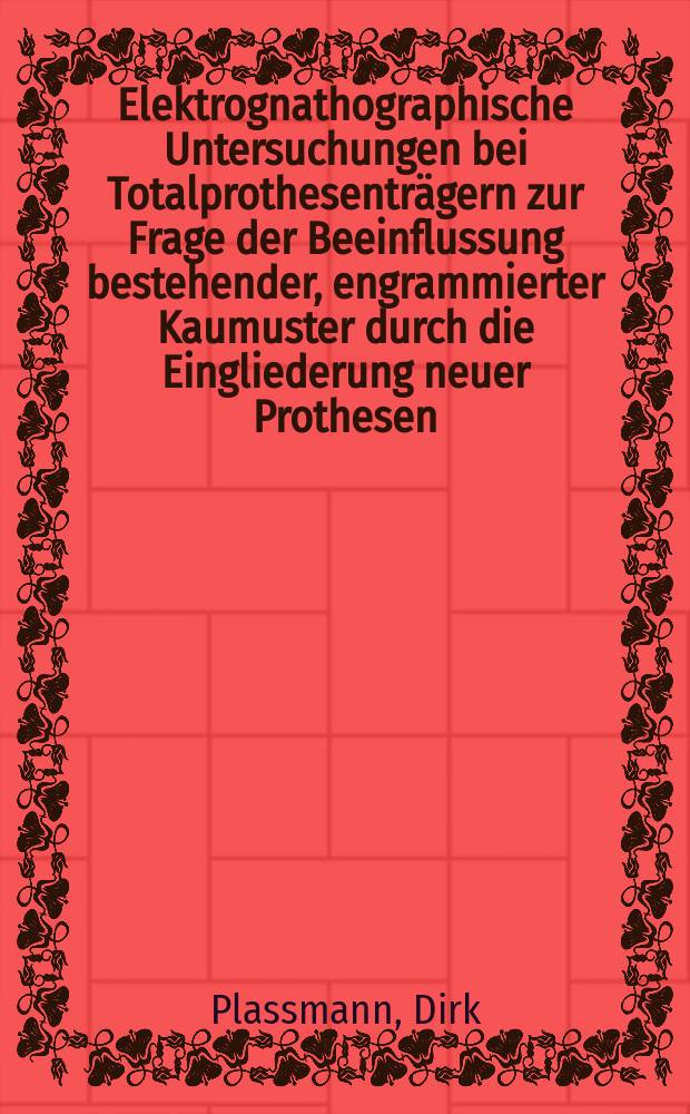 Elektrognathographische Untersuchungen bei Totalprothesenträgern zur Frage der Beeinflussung bestehender, engrammierter Kaumuster durch die Eingliederung neuer Prothesen : Inaug.-Diss