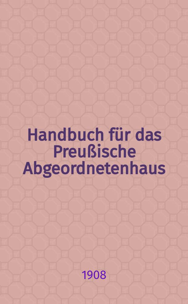 Handbuch für das Preußische Abgeordnetenhaus : Ausg. für die 21. Legislaturperiode