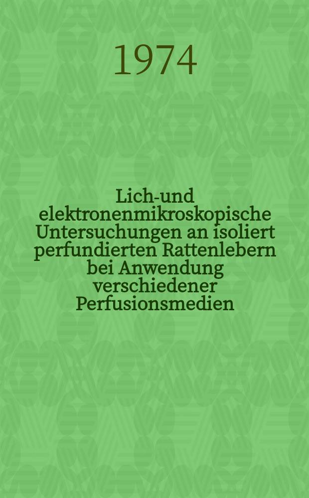 Licht- und elektronenmikroskopische Untersuchungen an isoliert perfundierten Rattenlebern bei Anwendung verschiedener Perfusionsmedien : Inaug.-Diss. ... der ... Med. Fak. der ... Univ. zu Bonn