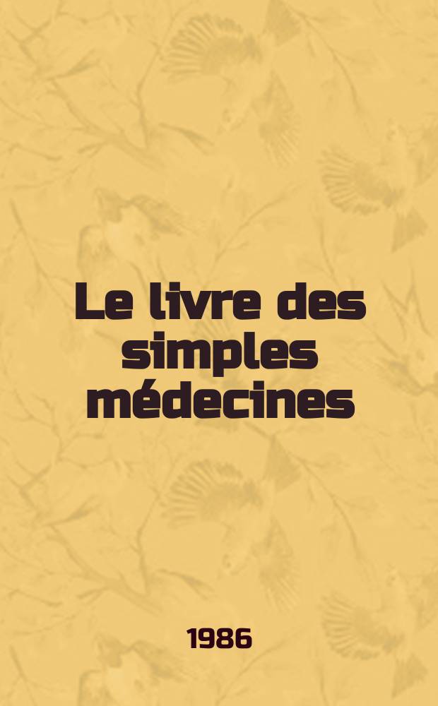 Le livre des simples médecines : D'après le ms. fr. 12322 de la Bibl. nat. de Paris
