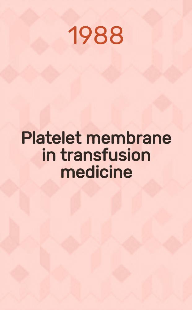 Platelet membrane in transfusion medicine : Second Canadian workshop a. Conf. on platelet serology, Ottawa, Jan. 9 a. 10, 1987