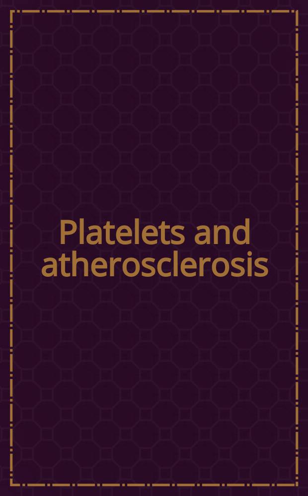 Platelets and atherosclerosis : Based on papers of the Symp. on platelet-vessel wall interaction held in June 1989 at the Med. univ. of Lübeck