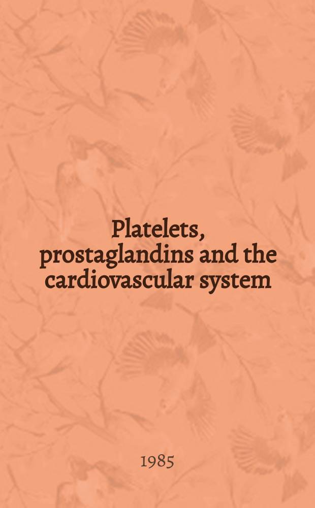 Platelets, prostaglandins and the cardiovascular system : Proc. of a Meet. held Febr. 1984 in Florence, Italy