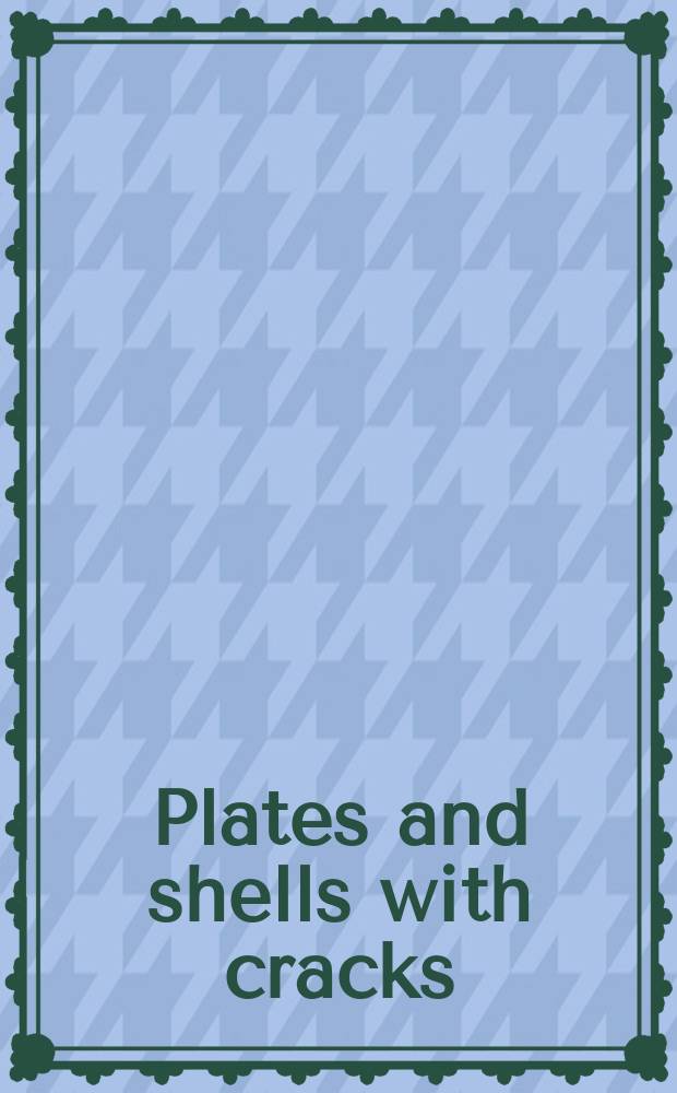 Plates and shells with cracks : A collection of stress intensity factor solutions for cracks in plates and shells