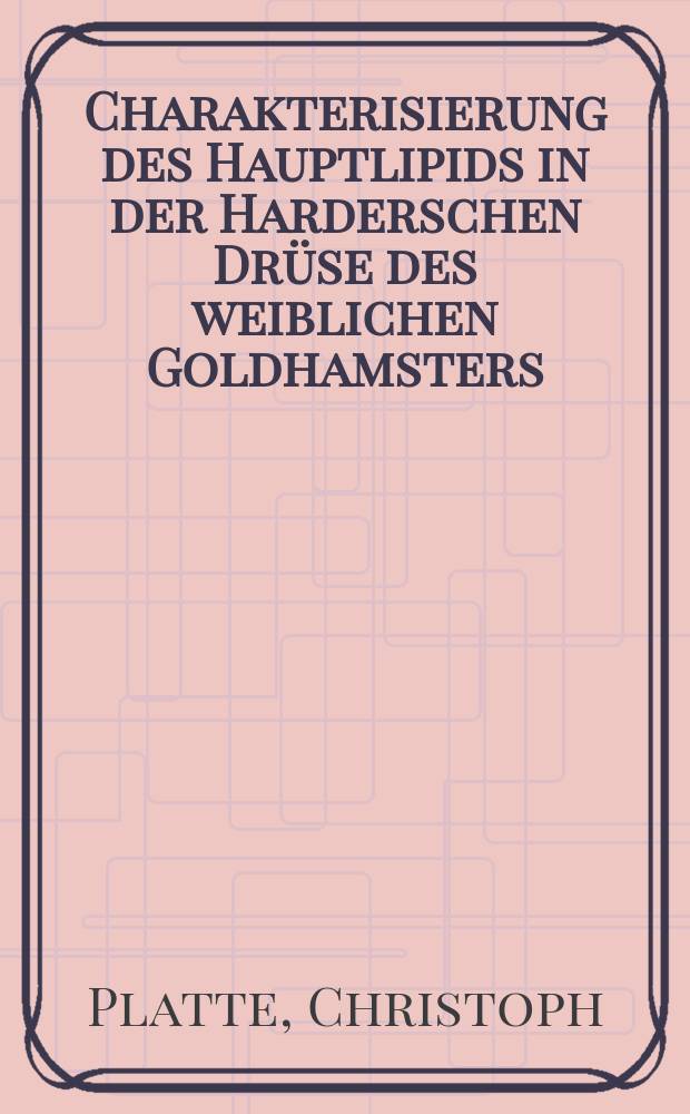 Charakterisierung des Hauptlipids in der Harderschen Drüse des weiblichen Goldhamsters : Inaug.-Diss
