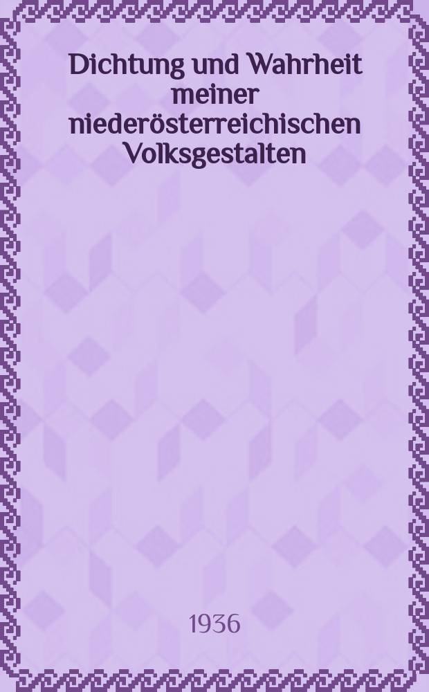 Dichtung und Wahrheit meiner niederösterreichischen Volksgestalten : Auf der Volksbildnertagung anläßlich der 600 Jahrfeier des Marktes St. Peter in der Au gehaltener Vortr