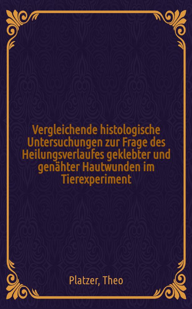 Vergleichende histologische Untersuchungen zur Frage des Heilungsverlaufes geklebter und genähter Hautwunden im Tierexperiment : Inaug.-Diss. ... der ... Med. Fakultät der ... Univ. zu Bonn