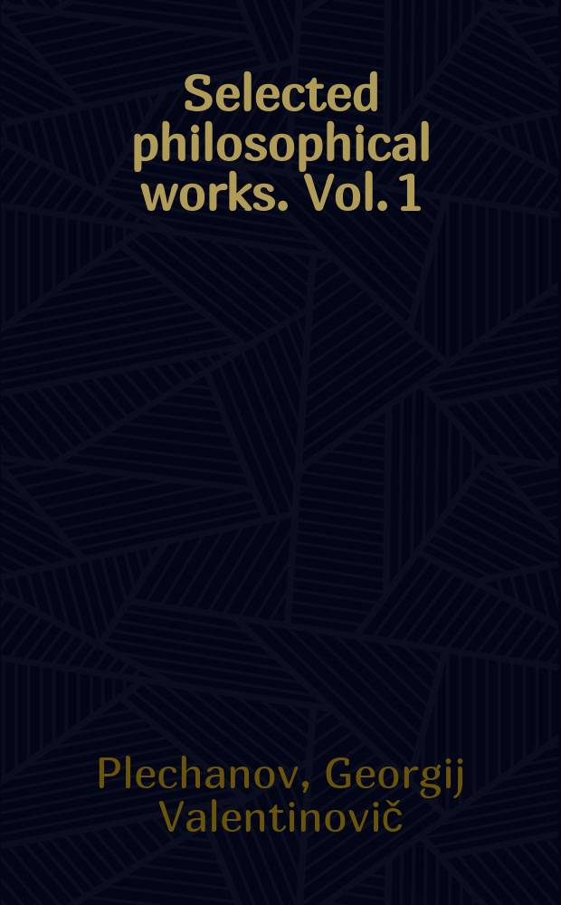 Selected philosophical works. Vol. 1 : In 5 vol. : Transl. from the Russian