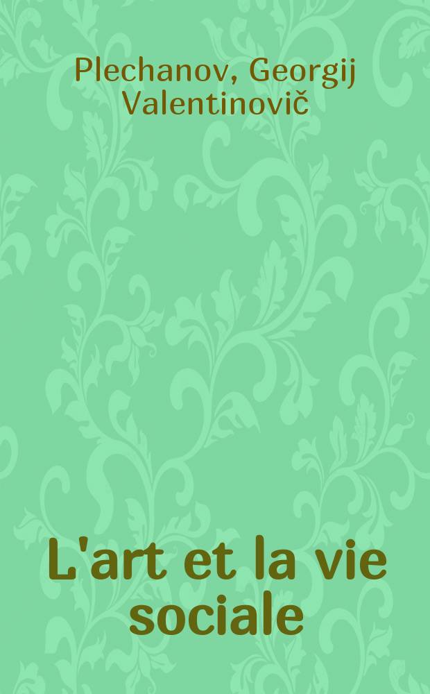 L'art et la vie sociale : Trad. du russe ...