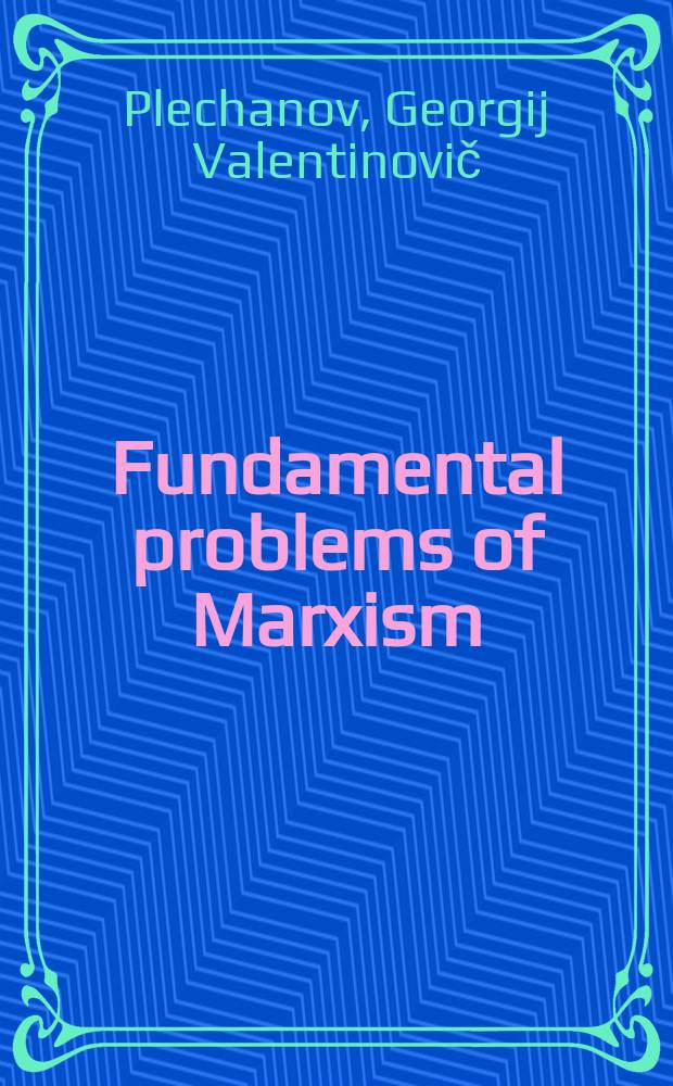 Fundamental problems of Marxism : Transl. from the Russ. ...