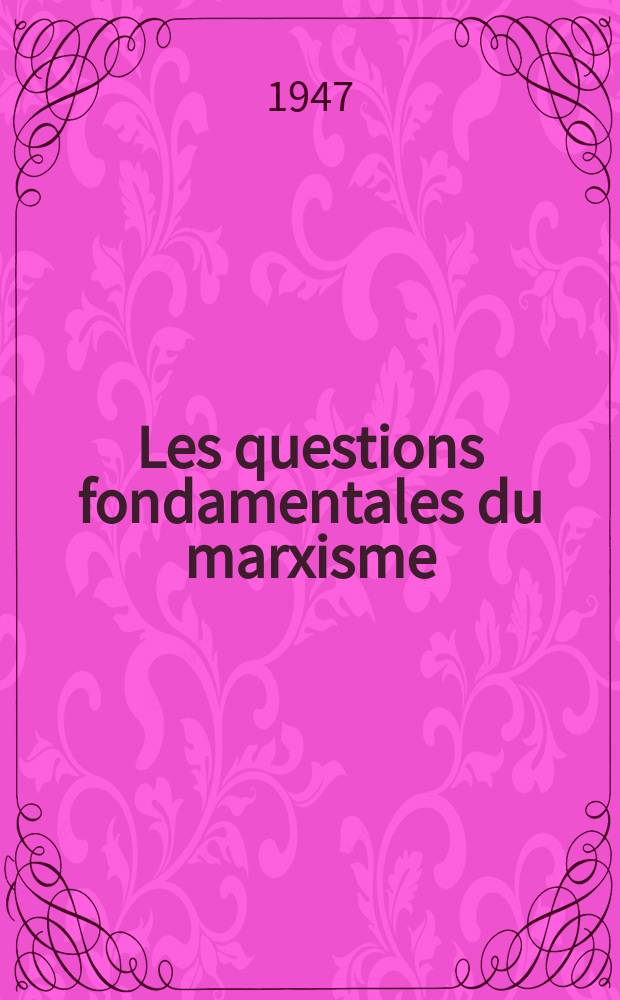 Les questions fondamentales du marxisme : Recueil
