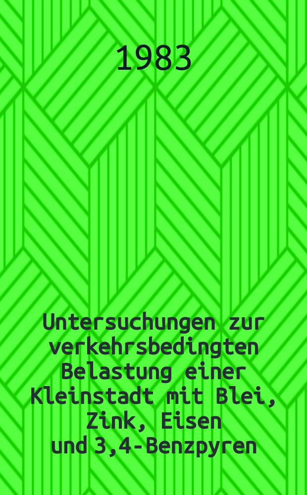 Untersuchungen zur verkehrsbedingten Belastung einer Kleinstadt mit Blei, Zink, Eisen und 3,4-Benzpyren : Inaug.-Diss