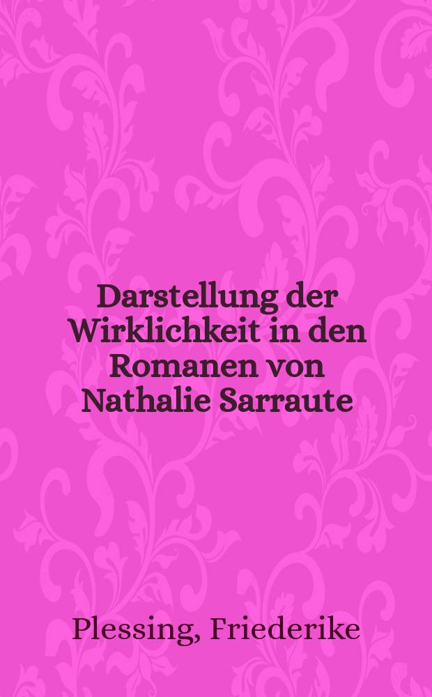 Darstellung der Wirklichkeit in den Romanen von Nathalie Sarraute : Inaug.-Diss. der Philos. Fak. der Univ. in Graz vorgelegt