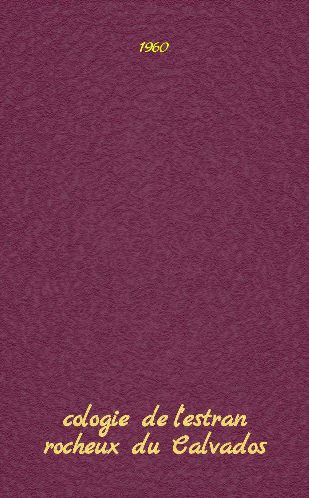 Écologie de l'estran rocheux du Calvados : Étude des biocénoses et recherches expérimentales