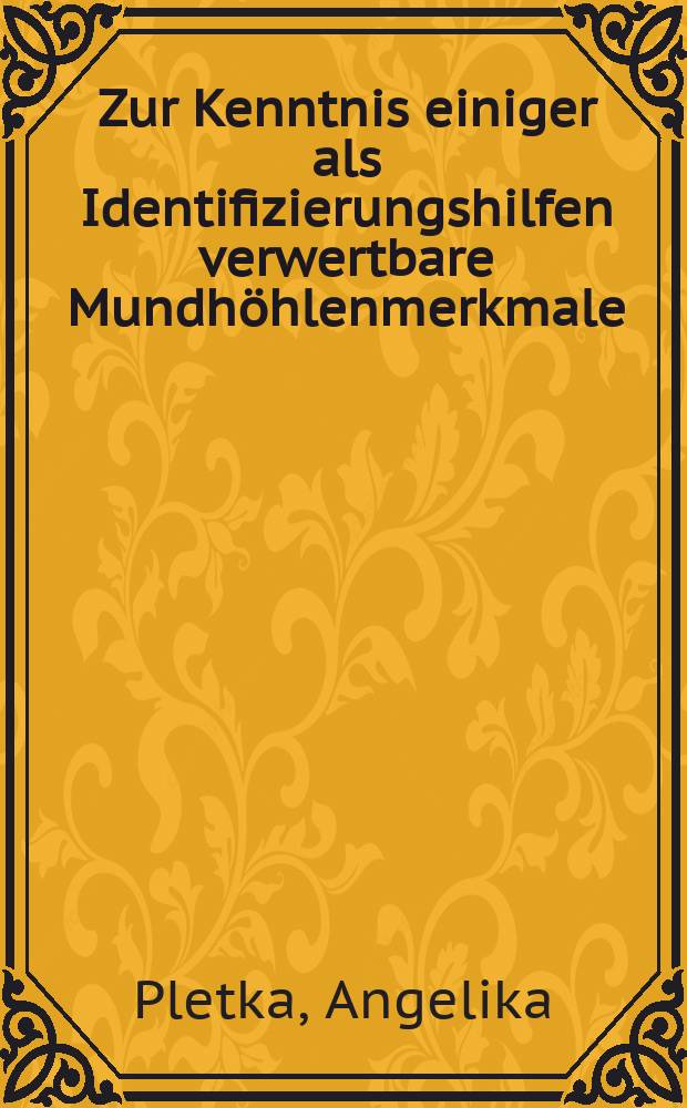 Zur Kenntnis einiger als Identifizierungshilfen verwertbare Mundhöhlenmerkmale : Inaug.-Diss