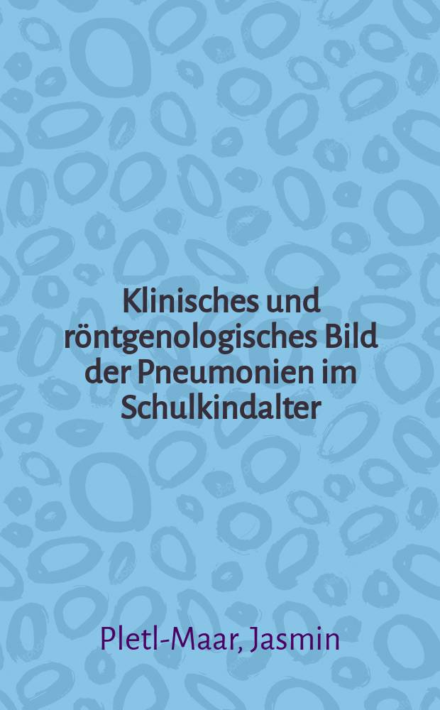 Klinisches und röntgenologisches Bild der Pneumonien im Schulkindalter : Unters. von 142 Fällen, die zwischen 1977 u. 1981 an der Erlanger Universitäts-Kinderklinik stationär behandelt wurden) : Inaug.-Diss