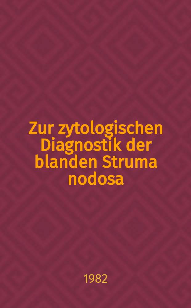 Zur zytologischen Diagnostik der blanden Struma nodosa : Inaug.-Diss