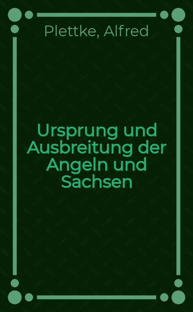 Ursprung und Ausbreitung der Angeln und Sachsen : Beiträge zur Siedlungsarchaeologie der Ingväonen