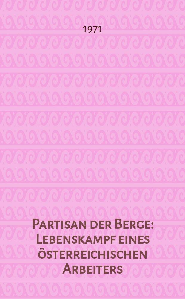 Partisan der Berge : Lebenskampf eines österreichischen Arbeiters