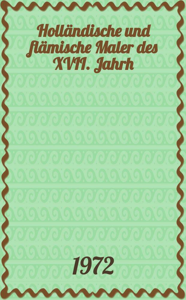 Holländische und flämische Maler des XVII. Jahrh