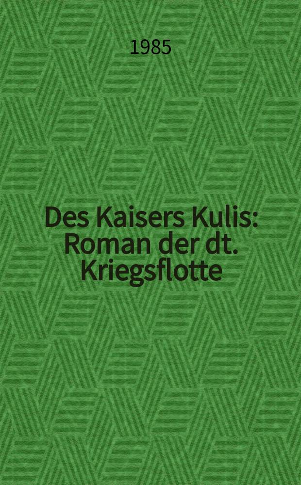 Des Kaisers Kulis : Roman der dt. Kriegsflotte