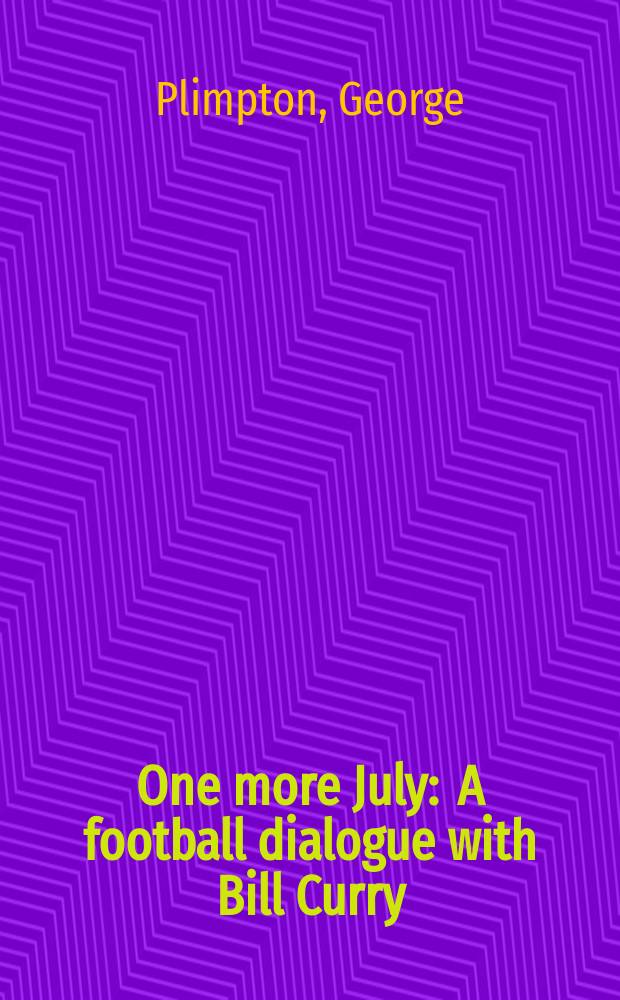 One more July : A football dialogue with Bill Curry