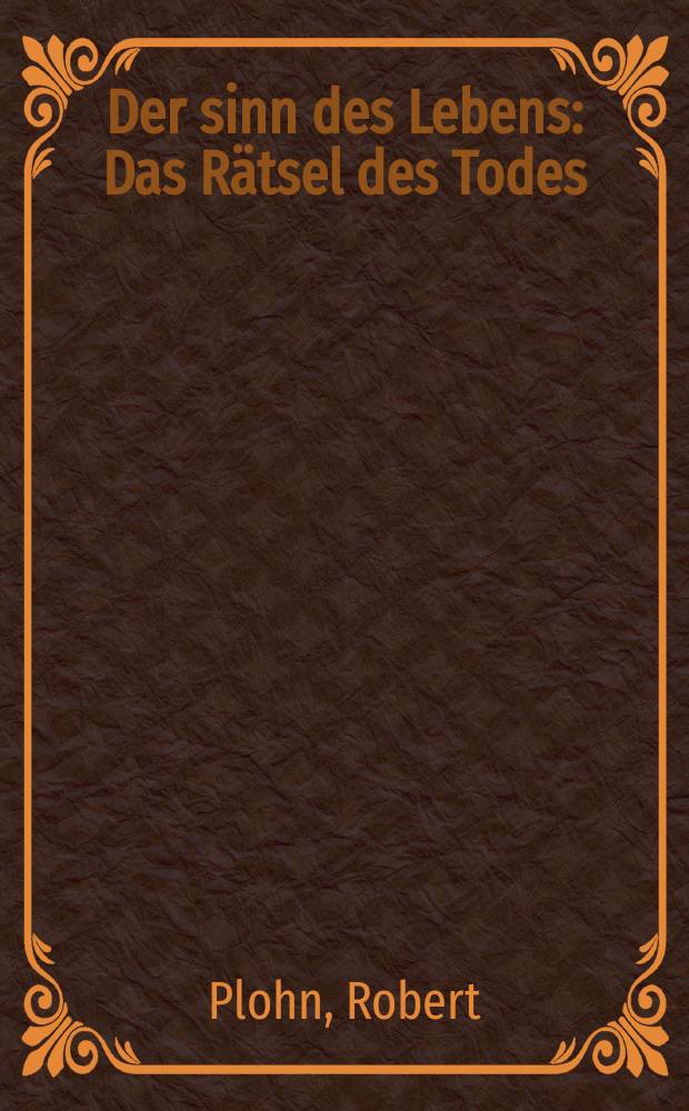 Der sinn des Lebens : Das R&auml;tsel des Todes