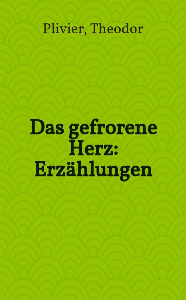 Das gefrorene Herz : Erz&auml;hlungen