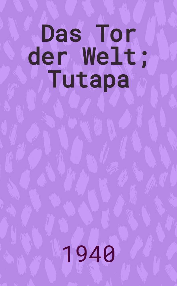 Das Tor der Welt; Tutapa